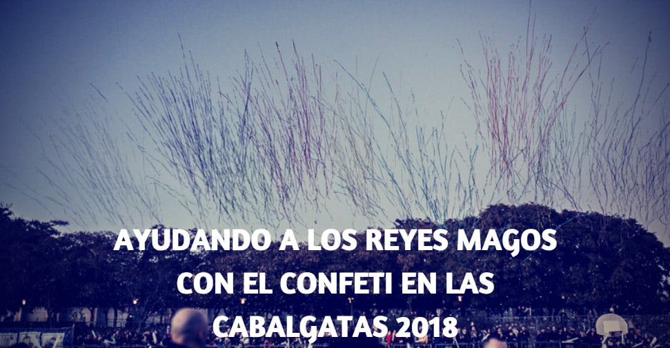 Reyes Magos y Confeti en cabalgatas 2018