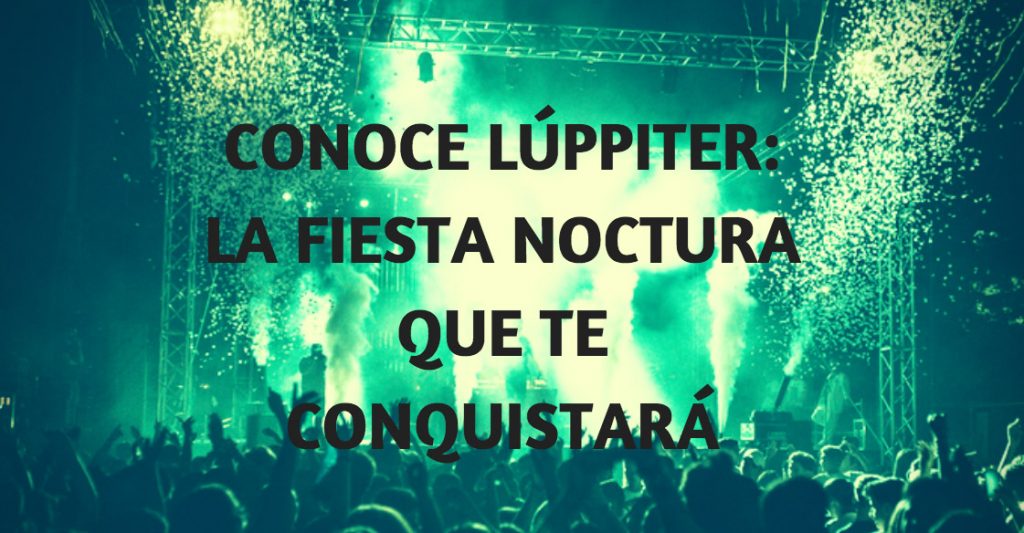 Lúppiter fiesta de noche