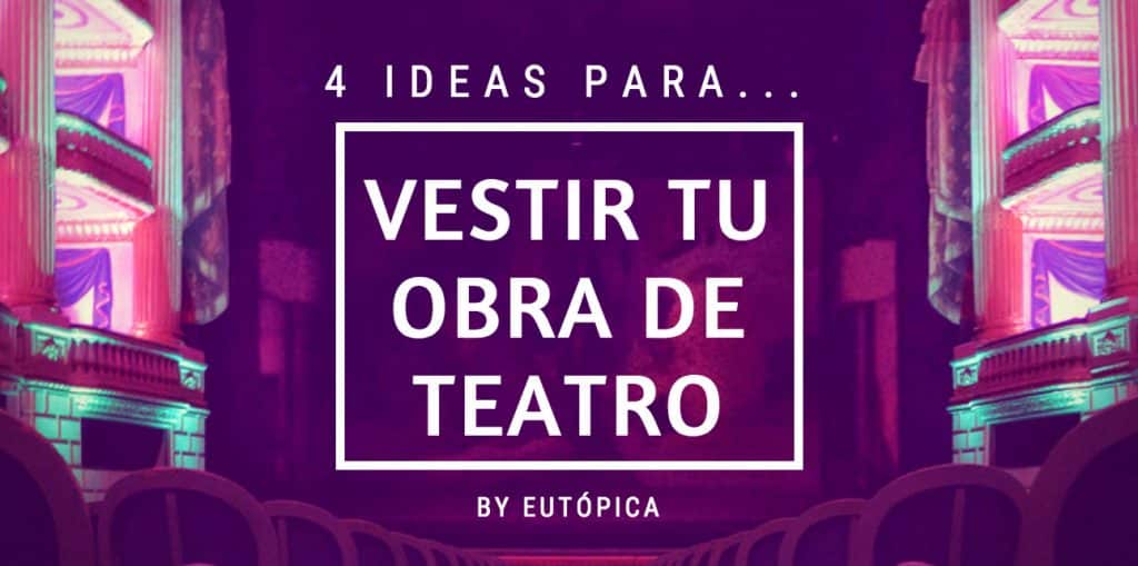 4 ideas para vestir tu obra de teatro