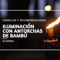 Consejos iluminación antorchas bambú